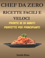 CHEF DA ZERO: RICETTE FACILI E VELOCI (Italian Edition) B0GTNFFMGQ Book Cover