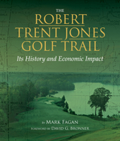 Robert Trent Jones Golf Trail: Its History and Economic Impact 1588383180 Book Cover