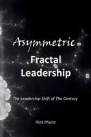 Asymmetric Fractal Leadership: The Leadership Shift of the Century B0G4GT6QJ1 Book Cover
