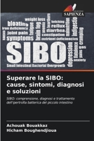Superare la SIBO: cause, sintomi, diagnosi e soluzioni (Italian Edition) 6209839290 Book Cover
