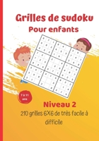 Grilles de sudoku pour enfants - niveau 2 - 210 grilles 6X6 de très facile à difficile: Pour garçons et filles de 7 à 11 ans - Pour les enfants qui ve B08RRFXSG5 Book Cover
