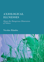Axiological Illnesses: About the Dangerous Dimension of Values 1804417556 Book Cover