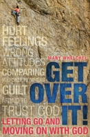 Get Over It!: Letting Go and Moving on with God 1781911452 Book Cover