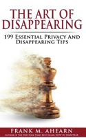 The Art of Disappearing: 199 Essential Privacy and Disappearing Tips 1537389351 Book Cover