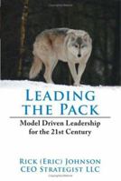 Leading the Pack: Model Driven Leadership for the 21st Century 1425939228 Book Cover