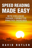 Speed Reading Made Easy: With Exclusive Phrase-Formatted Practice Exercises 1723488429 Book Cover