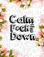Calm the F * ck Down: An Irreverent Adult Coloring Book with Flowers Falango,Lions, Elephants, Owls, Horses, Dogs, Cats, and Many More 1651104646 Book Cover