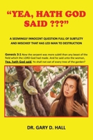 "Yea, Hath God Said ": A Seemingly Innocent Question Full Of Subtlety And Mischief That Has Led Man To Destruction B0GNZ75ZK7 Book Cover
