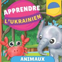 Apprendre l'ukrainien - Animaux: Imagier pour enfants bilingues - Français / Ukrainien - avec prononciations (French Edition) 2384571192 Book Cover