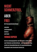 Nicht Schmerzfrei Aber Frei Mit Therapeutischem Boxen: Mein Leben als Therapeut und Leistungssportler, plötzlich Patient- und jetzt Gesundheitsberater ... mit Herz und Haltung (German Edition) 3384662091 Book Cover