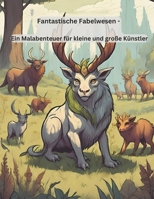 Fantastische Fabelwesen - Ein Malabenteuer für kleine und große Künstler (German Edition) B0CTMHCBZC Book Cover