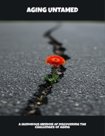 Aging Untamed: A Humorous Memoir Of Discovering The Challenges Of Aging B0FNN32VJC Book Cover