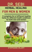 Dr. Sebi Herbal Healing For men and Women: A complete list of different healing herbs for different health conditions for both men and women B08NDT5K3B Book Cover