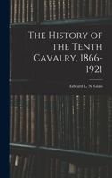 The History of the Tenth Cavalry, 1866 - 1921 1015625452 Book Cover