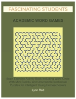 Fascinating Students Academic Word Games: Brain Exercise Activity Book Including Word Circle With Mini Sudoku and Unscramble Intellectual Puzzles for Intelligent Young Homeschoolers B08CWCGTKJ Book Cover