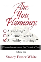 Are You Planning: A Wedding? A Future Divorce? A Healthy Marriage? (Volume One): 25 Lessons Learned from my First Twenty-five Years 1736916718 Book Cover