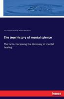 The True History of Mental Science 3742829998 Book Cover