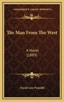 The Man from the West: A Novel Descriptive of Adventures from the Chaparral to Wall Street 1167210131 Book Cover