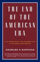 The End of the American Era: U.S. Foreign Policy and the Geopolitics of the Twenty-first Century 0375726594 Book Cover