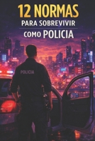 12 Normas para Sobrevivir como Policia (Spanish Edition) B0GNHZNSGX Book Cover