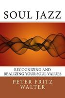 Soul Jazz: Recognizing and Realizing Your Soul Values 1516879163 Book Cover