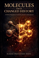 Molecules That Changed History: A Chemical Biography of Civilization, from Fire to Semiconductors B0H6YB4PLG Book Cover
