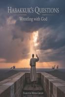 Habakkuk’s Questions: Wrestling with God B0G3X5T329 Book Cover