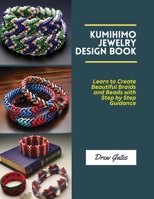 Kumihimo Jewelry Design Book: Learn to Create Beautiful Braids and Beads with Step by Step Guidance B0DYCRY54N Book Cover