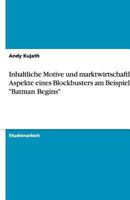 Inhaltliche Motive und marktwirtschaftliche Aspekte eines Blockbusters am Beispiel von Batman Begins 3640493117 Book Cover