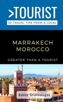 Greater Than a Tourist- Marrakech Morocco: 50 Travel Tips from a Local B092P6WKD5 Book Cover