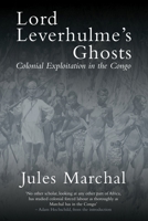 Lord Leverhulme's Ghosts: Colonial Exploitation in the Congo 1784786314 Book Cover