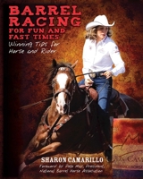 Barrel Racing for Fun and Fast Times: Winning Tips for Horse and Rider 1602397848 Book Cover