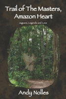 Trail of The Masters, Amazon Heart: Jaguars, Legends and Love B09PMBLXRH Book Cover