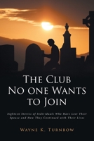 The Club No one Wants to Join: Eighteen Stories of Individuals Who Have Lost Their Spouse and How They Continued with Their Lives 1685269613 Book Cover