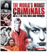 World's Worst Criminals: An A to Z of Evil Men and Women 1841938548 Book Cover