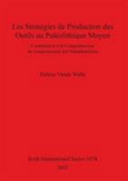 Les Strategies de Production Des Outils Au Paleolithique Moyen: Contribution a la Comprehension Du Comportement Des Neandertaliens 1841713155 Book Cover