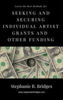 Seeking and Securing Individual Artist Grants and Other Funding 1734156228 Book Cover