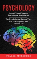 Psychology: Defend Yourself Against Psychological Manipulation (The Psychological Tactics They Use to Manipulate and Deceive You) 1998901394 Book Cover