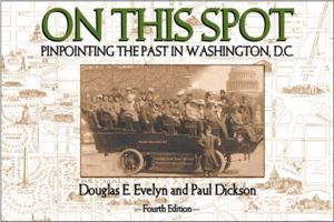 On This Spot: Pinpointing the past in Washington, D.C. 091833974X Book Cover