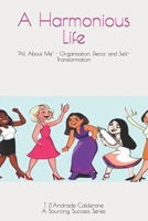 A Harmonious Life: "All About Me" - Organization, Decor, and Self-Transformation (Sourcing Success Series) B0CQVSWRJ7 Book Cover