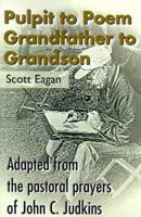 Pulpit to Poem Grandfather to Grandson: Adapted from the pastoral prayers of John C. Judkins 0595099432 Book Cover