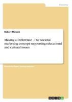 Making a Difference - The societal marketing concept supporting educational and cultural issues 3656058482 Book Cover