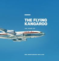 The Flying Kangaroo: 100 Years of Qantas 1922400343 Book Cover
