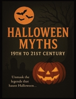 Halloween Myths: From the 19th to 21st Century: A Trivia Adventure Through Haunted Myths, Folklore, and Fear B0FP9N3VV8 Book Cover