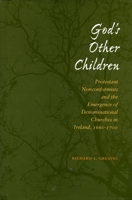 God's Other Children: Protestant Nonconformists and the Emergence of Denominational Churches in Ireland, 1660-1700 0804728216 Book Cover