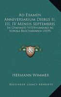 Ad Examen Anniversarium Diebus II, III, IV Mensis Septembris: In Gymnasio Vitzthumiano Ac Schola Blochmannia (1839) 1168025842 Book Cover