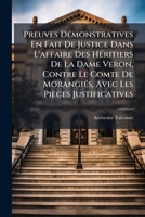 Preuves Démonstratives En Fait De Justice Dans L'affaire Des Héritiers De La Dame Veron, Contre Le Comte De Morangiés, Avec Les Pieces Justificatives: ... Ès Loix : Pour Servir De... 1274905605 Book Cover