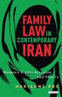 Family Law in Contemporary Iran: Women's Rights Activism and Shari'a 1780769008 Book Cover