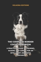 The Complete Border Collie Handbook: A Practical Guide to Training, Raising, and Caring for an Intelligent, Energetic Companion B0H4D43V33 Book Cover