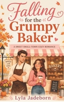 Falling for the Grumpy Baker: A Sweet Small-Town Cozy Romance (Maple Creek Book 1) B0GYFBHSNT Book Cover